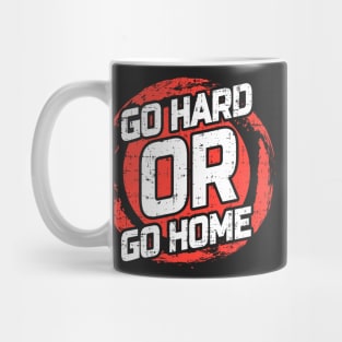 Go Hard or Go Home Mug